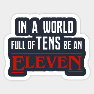 Stranger Things - in a world full of tens be an ELEVEN Sticker